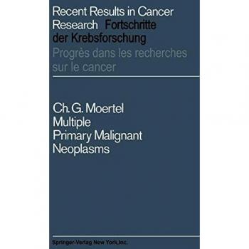 Multiple Primary Malignant Neoplasms: Their Incidence And Significance (Recent Results In Cancer Research) (Recent Results in Cancer Research, 7, Band 7)