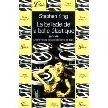 La ballade de la balle élastique. L'homme qui refusait de serrer la main Stephen King Librio