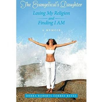 The Evangelical's Daughter: Losing My Religion and Finding I AM: A Memoir