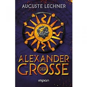 Alexander der Große: Nacherzählt von Auguste Lechner