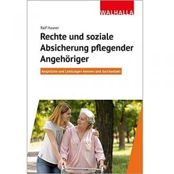 Rechte und soziale Absicherung pflegender Angehöriger: Ansprüche und Leistungen kennen und durchsetzen