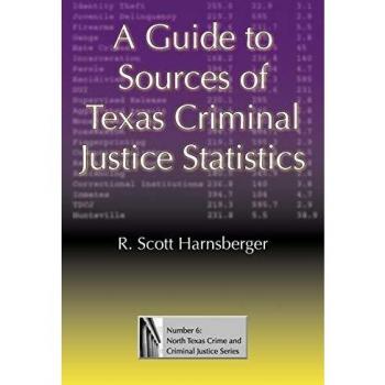 A Guide to Sources of Texas Criminal Justice Statistics (North Texas Crime and Criminal Justice Series, Band 6)