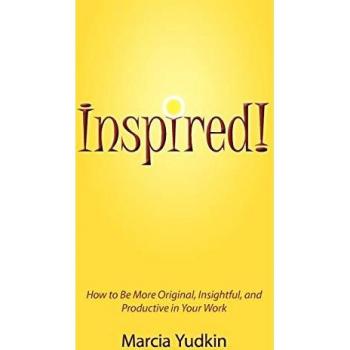 Inspired! How to Be More Original Insightful and Productive in Your Work