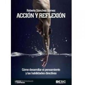 Acción y reflexión: Cómo desarrollar el pensamiento y las habilidades directivas (Tapa blanda).