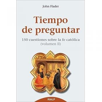 Tiempo De Preguntar Ii. 150 Cuestiones Sobre La Fe Católica