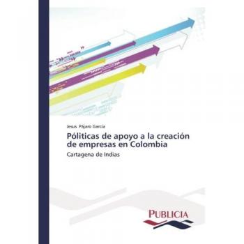 Pájaro García, Jesus: Póliticas de apoyo a la creación de empresas en Colombia