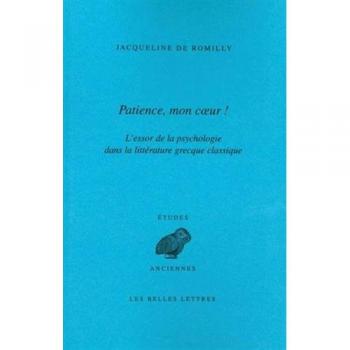 Patience Mon Coeur!: L'essor De La Psychologie Dans La Litterature Grecque Classique. (Etudes Anciennes Serie Grecque)