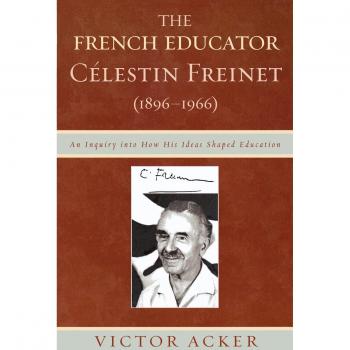 The French Educator Celestin Freinet 18961966 by Victor Acker