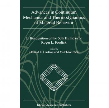 Advances in Continuum Mechanics and Thermodynamics of Material Behavior: In Recognition of the 60th Birthday of Roger L. Fosdick
