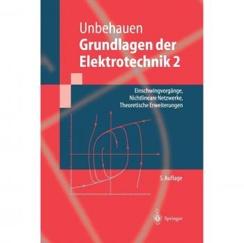Grundlagen der Elektrotechnik 2: Einschwingvorgänge, Nichtlineare Netzwerke, Theoretische Erweiterungen