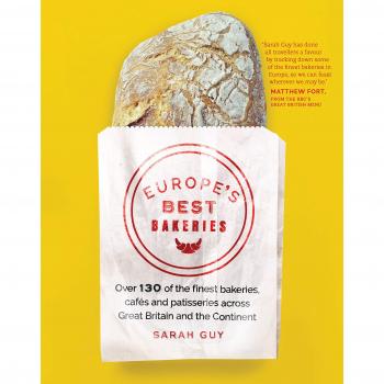 Europe's Best Bakeries: Over 130 of the Finest Bakeries, Cafes and Patisseries
