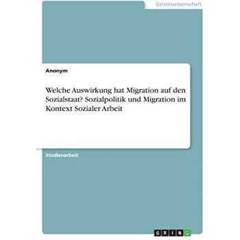 Welche Auswirkung hat Migration auf den Sozialstaat? Sozialpolitik und Migration im Kontext Sozialer Arbeit