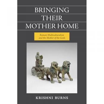 Bringing Their Mother Home : Roman Multiculturalism and the Mother of the Gods