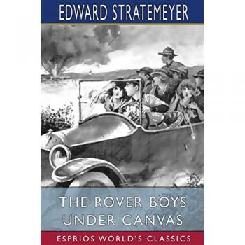 The Rover Boys Under Canvas (Esprios Classics)