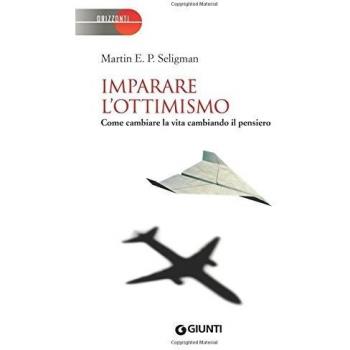 Imparare l'ottimismo. Come cambiare la vita cambiando il pensiero