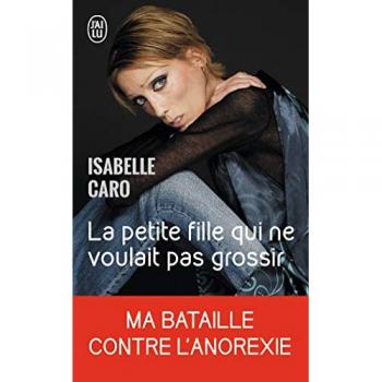 Isabelle Caro La Petite Fille Qui Ne Voulait Pas Grossir (Documents)