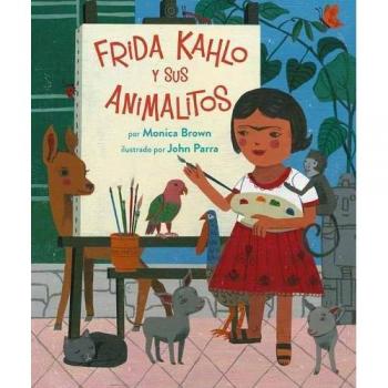 Frida Kahlo Y Sus Animalitos by Monica BrownJohn Parra