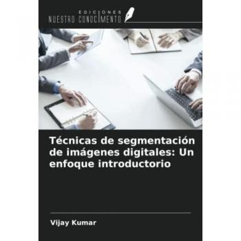 Kumar, Vijay: Técnicas de segmentación de imágenes digitales: Un enfoque introductorio