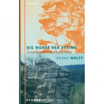 Bernd Wolff Die Würde Der Steine: Goethes Dritte Harzreise
