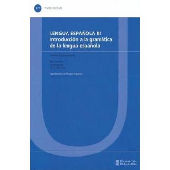 LENGUA ESPAÑOLA III. INTRODUCCIÓN A LA GRAMÁTICA DE LA LENGUA ESPAÑOLA / 3 ED.