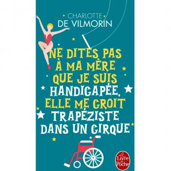Ne dites pas à ma mère que je suis handicapée, elle me croit trapeziste dans un cirque