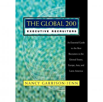 The Global 200 Executive Recruiters: An Essential Guide to the Best Recruiters in the United States, Europe, Asia, and Latin America