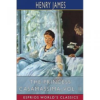 The Princess Casamassima, Vol. II (Esprios Classics)