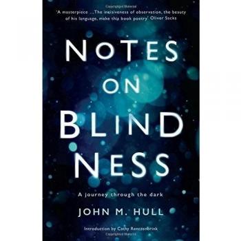 Notes on Blindness: A journey through the dark (Wellcome by John M Hull New Book