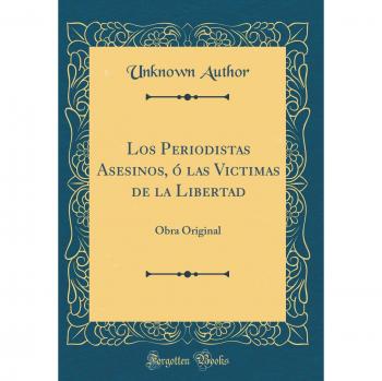 Los Periodistas Asesinos, ó las Victimas de la Libertad: Obra Original