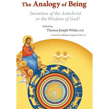The Analogy of Being: Invention of the Antichrist or Wisdom of God Thomas J. White