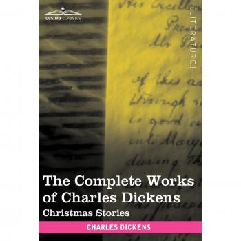 The Complete Works of Charles Dickens (in 30 Volumes, Illustrated): Christmas Stories