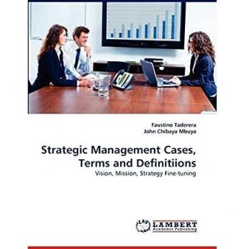 Strategic Management Cases, Terms and Definitiions: Vision, Mission, Strategy Fine-tuning
