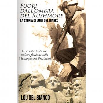 Fuori dall'ombra del Rushmore: La storia di Luigi Del Bianco – La riscoperta di uno scultore friulano sulla Montagna dei Presidenti