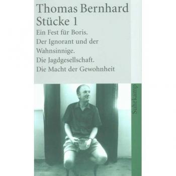 Stücke 1 (Ein Fest für Boris / Der Ignorant und der Wahnsinnige / Die Jagdgesellschaft / Die Macht der Gewohnheit)