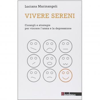 Vivere sereni. Consigli e strategie per vincere l'ansia e la depressione