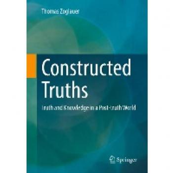 Constructed Truths : Truth and Knowledge in a Post-truth World
