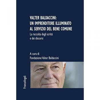 Valter Baldaccini: un imprenditore illuminato al servizio del bene comune. La raccolta degli scritti e dei discorsi