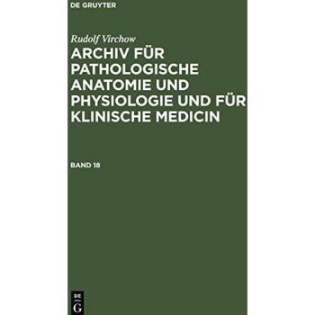 Rudolf Virchow: Archiv für pathologische Anatomie und Physiologie und für klinische Medicin. Band 18