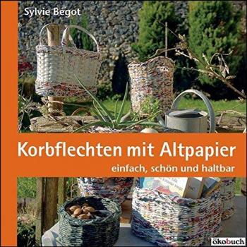 Sylvie Bégot Korbflechten Mit Altpapier: Einfach, Schön Und Nützlich