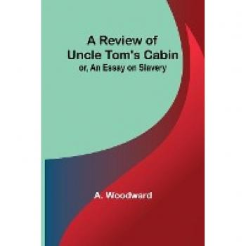 A Review of Uncle Tom's Cabin; or, An Essay on Slavery