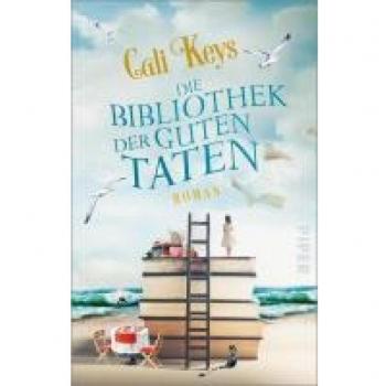 Cali Keys Die Bibliothek Der Guten Taten: Roman   Der Französische Wohlfühlroman Für Alle, Die Bücher Lieben