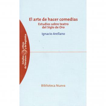 El arte de hacer comedias. Estudios sobre teatro del Siglo de Oro