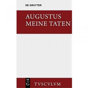 Meine Taten / Res gestae: Das Monumentum Ancyranum in lateinischer, griechischer und deutscher Sprache