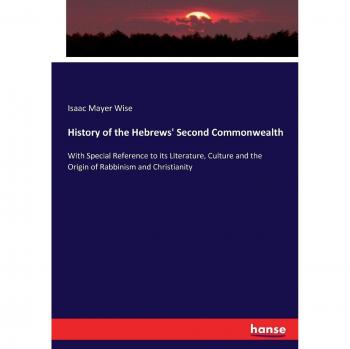 History of the Hebrews' Second Commonwealth: With Special Reference to its Literature, Culture and the Origin of Rabbinism and Christianity