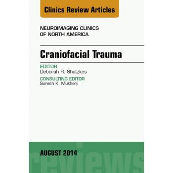 Craniofacial Trauma An Issue of Neuroimaging Clinics