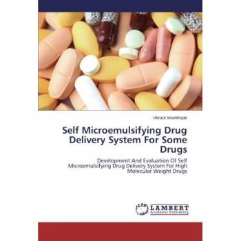 Self Microemulsifying Drug Delivery System For Some Drugs: Development And Evaluation Of Self Microemulsifying Drug Delivery System For High Molecular Weight Drugs