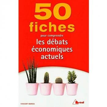 50 fiches pour comprendre les débats économiques actuels
