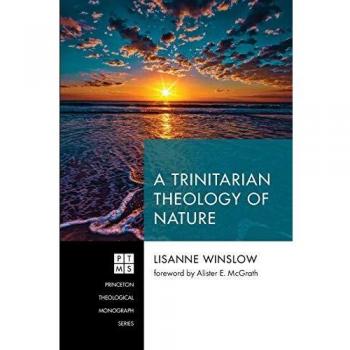 A Trinitarian Theology of Nature (Princeton Theological Monograph Series, Band 244)