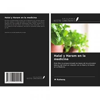 Halal y Haram en la medicina: Este libro ha proporcionado las bases de los principios básicos del Islam en relación con lo Halal y lo Haram en la Medicina