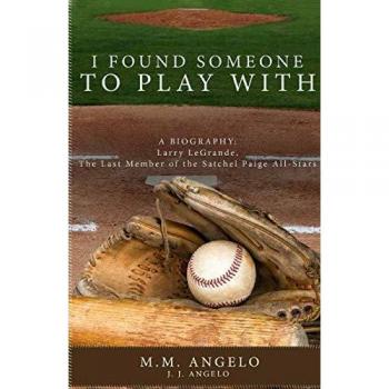 I Found Someone to Play With: Biography: Larry LeGrande, The Last Member of the Satchel Paige All-Stars